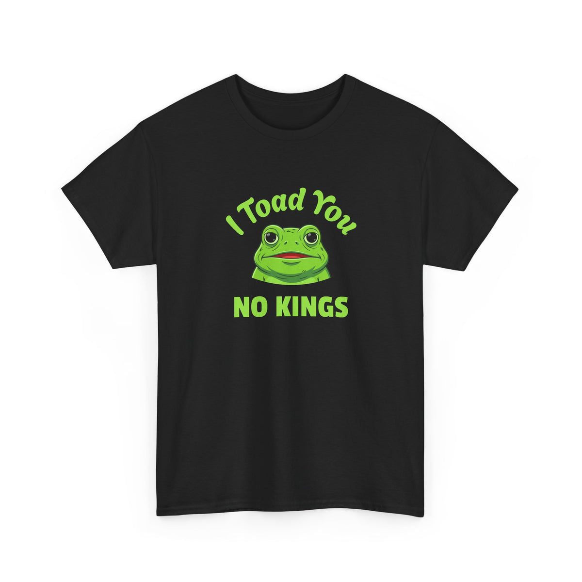 I Toad You No Kings T‑Shirt — Funny Frog Graphic Tee