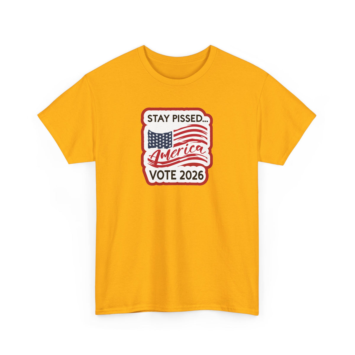 Stay Pissed America Vote 2026 T-Shirt