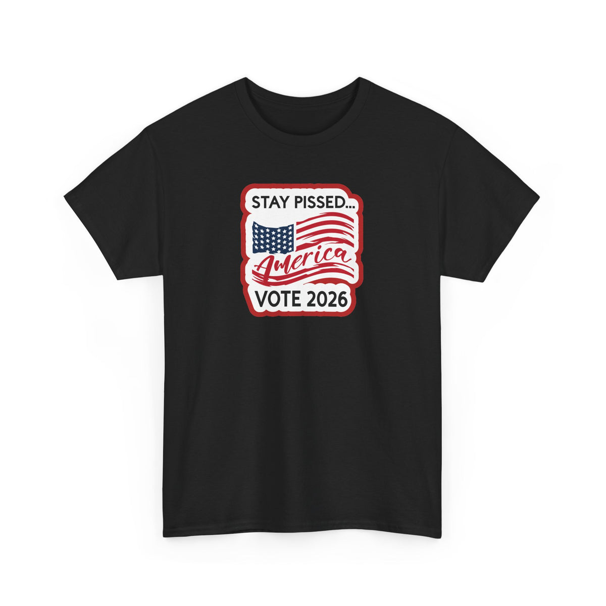 Stay Pissed America Vote 2026 T-Shirt