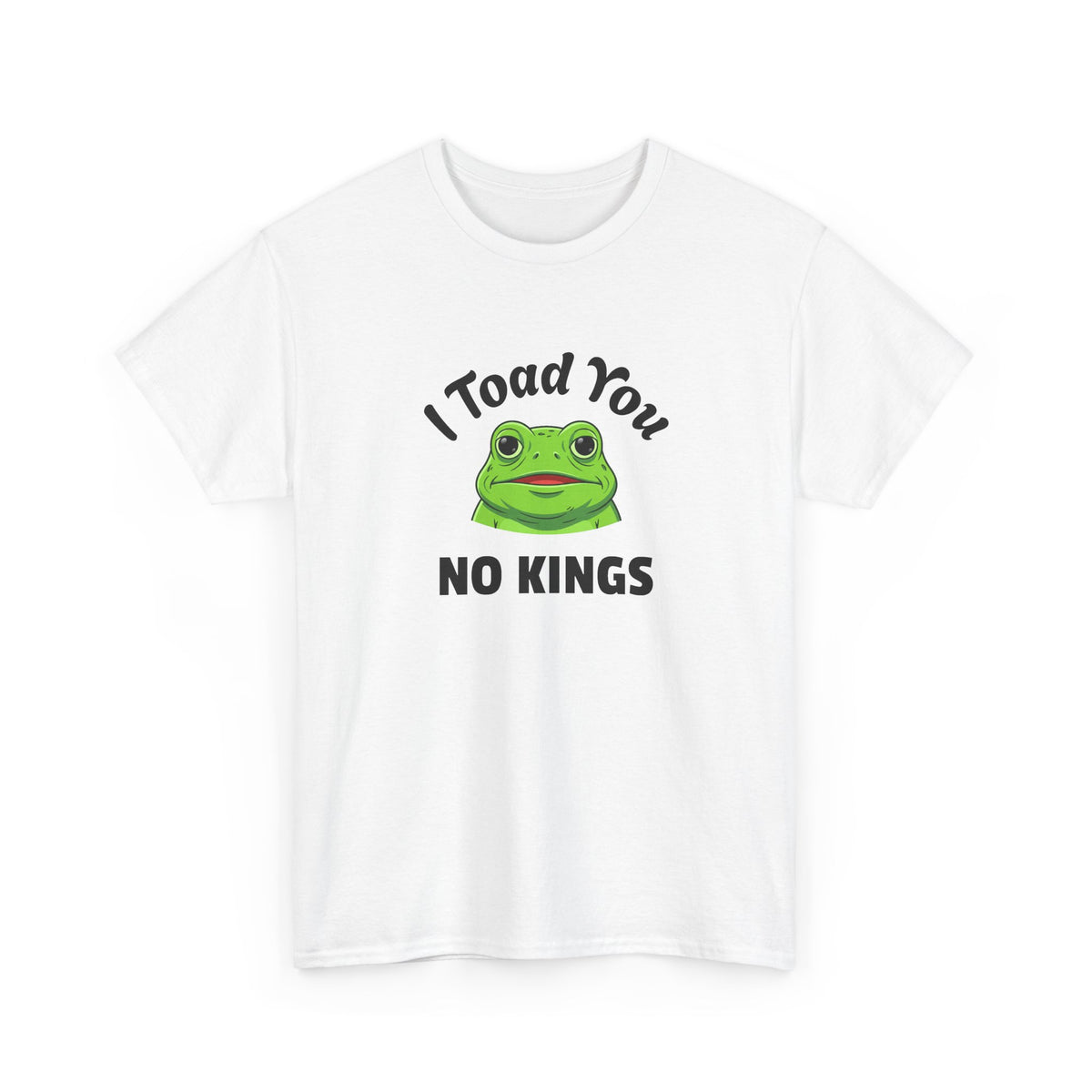 I Toad You No Kings T‑Shirt — Funny Frog Graphic Tee