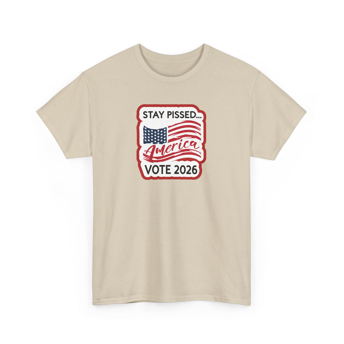 Stay Pissed America Vote 2026 T-Shirt