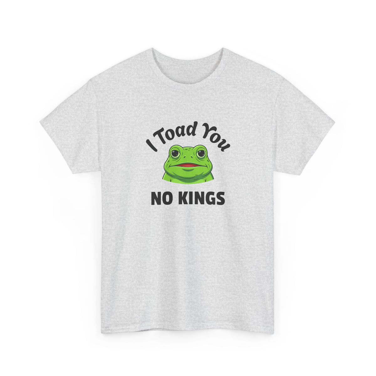 I Toad You No Kings T‑Shirt — Funny Frog Graphic Tee
