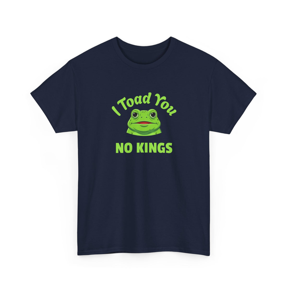 I Toad You No Kings T‑Shirt — Funny Frog Graphic Tee