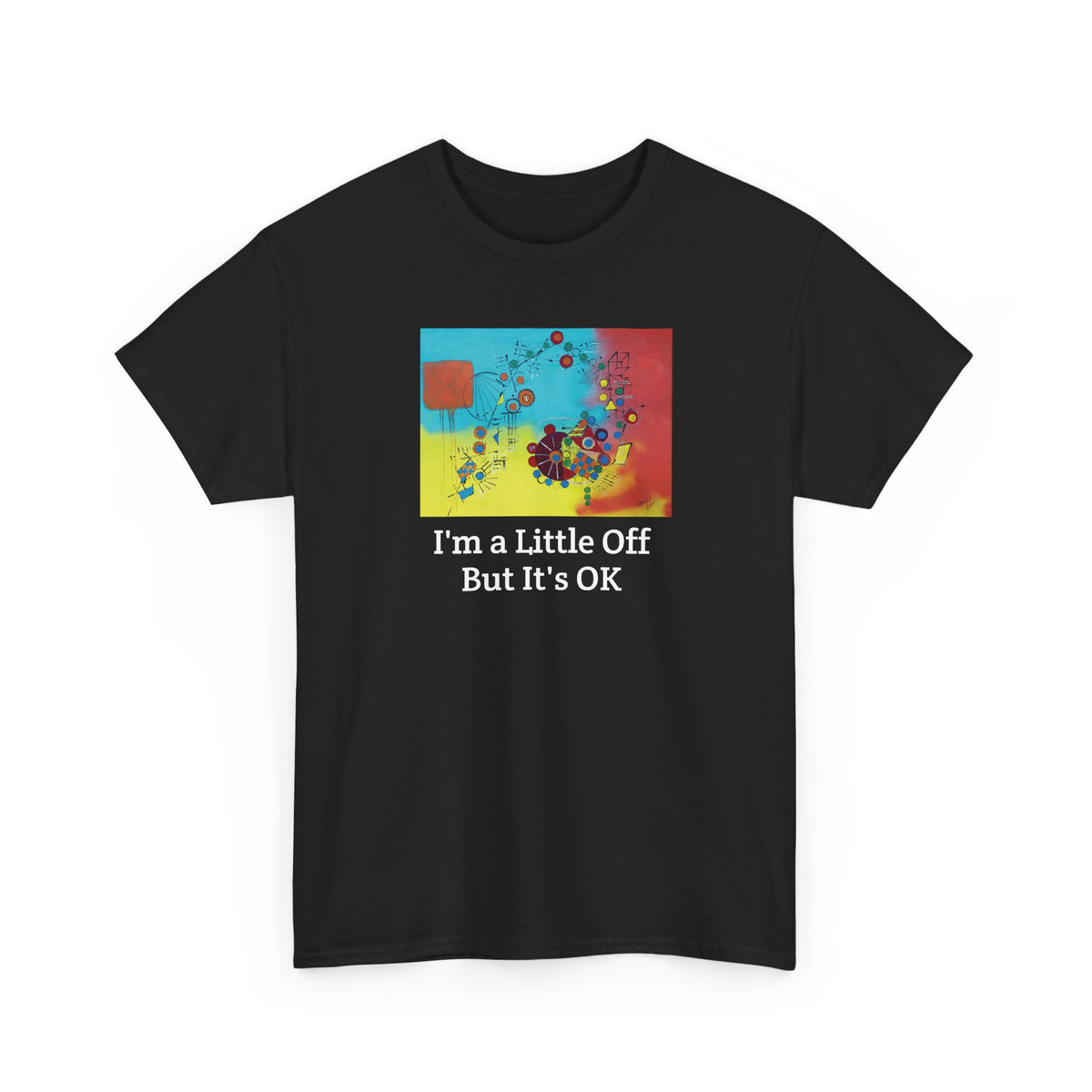 I'm a Little Off (But It's OK) Tee — Abstract Colorful Graphic T‑Shirt