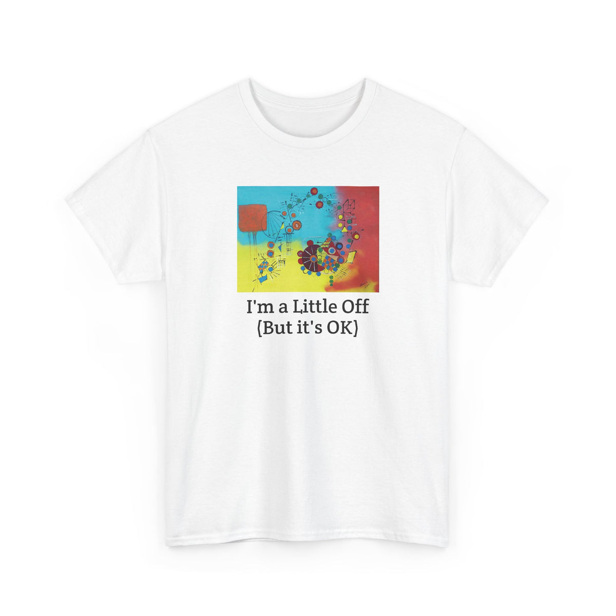 I'm a Little Off (But It's OK) Tee — Abstract Colorful Graphic T‑Shirt