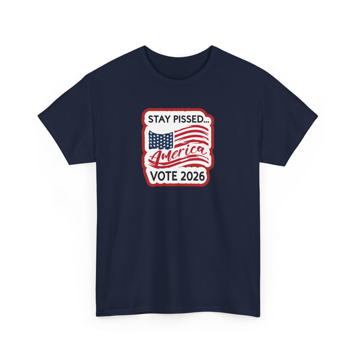 Stay Pissed America Vote 2026 T-Shirt