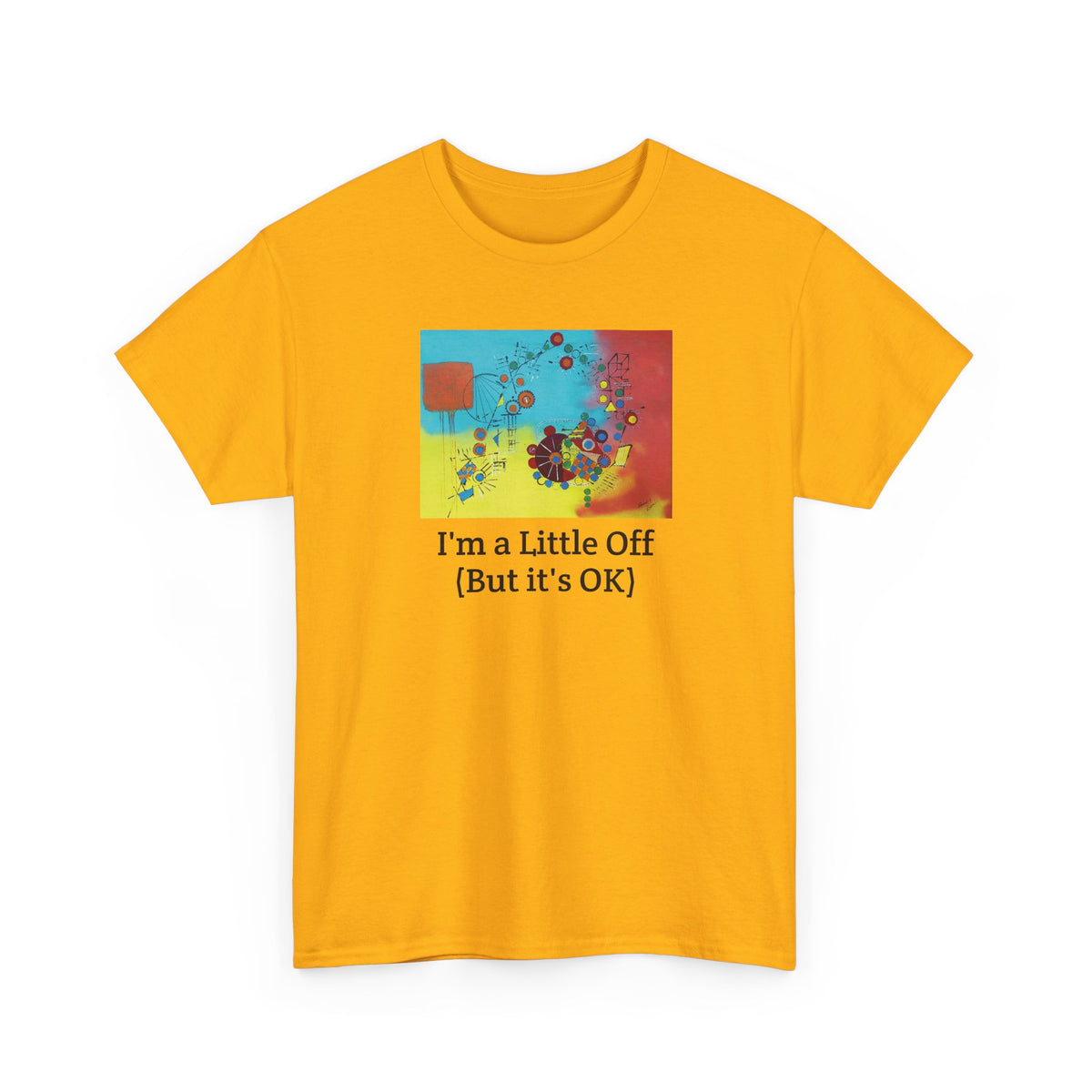I'm a Little Off (But It's OK) Tee — Abstract Colorful Graphic T‑Shirt